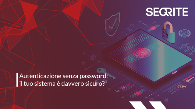 Autenticazione senza password: il tuo sistema è davvero sicuro?