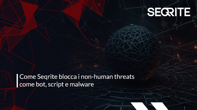 Come Seqrite blocca i non-human threats come bot, script e malware