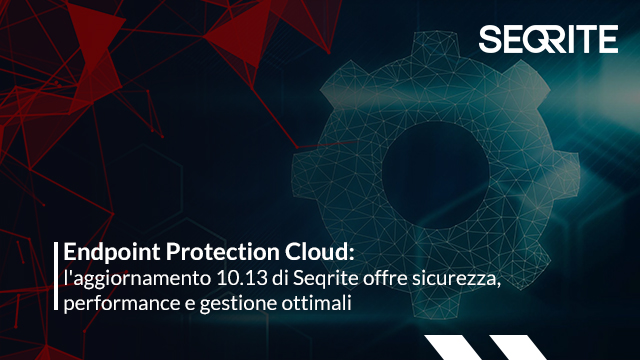 Endpoint Protection Cloud: l'aggiornamento 10.13 di Seqrite offre sicurezza, performance e gestione ottimali