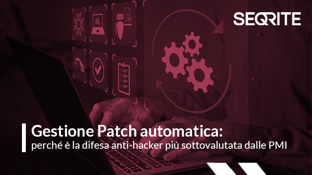 Gestione Patch automatica: perché è la difesa anti-hacker più sottovalutata dalle PMI