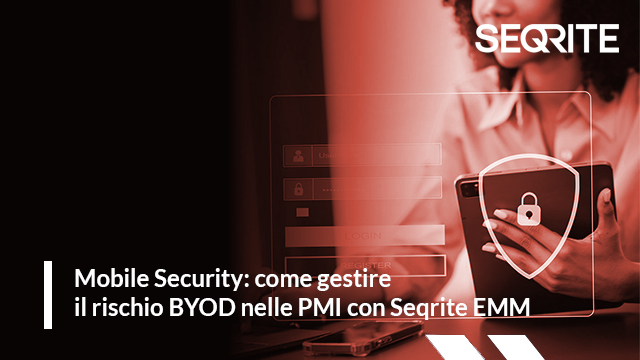 Mobile Security: come gestire il rischio BYOD nelle PMI con Seqrite EMM